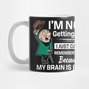 I'm not getting old I just can't remember stuff Mug